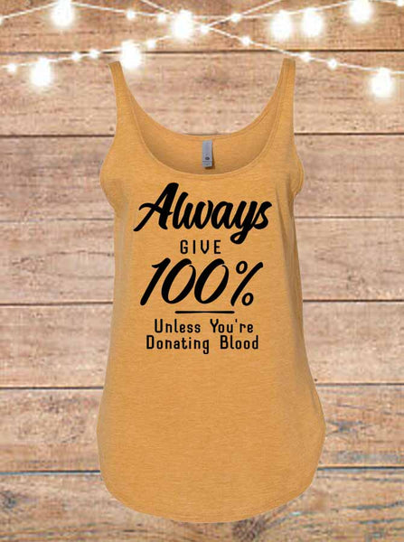 Always Give 100 Percent Unless You're Donating Blood Tank Top
