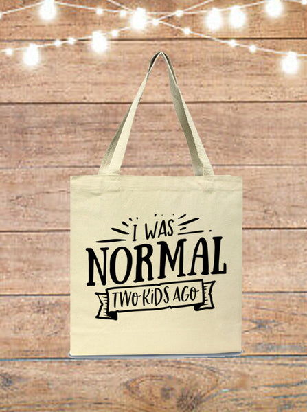I Was Normal Two Kids Ago Tote Bag