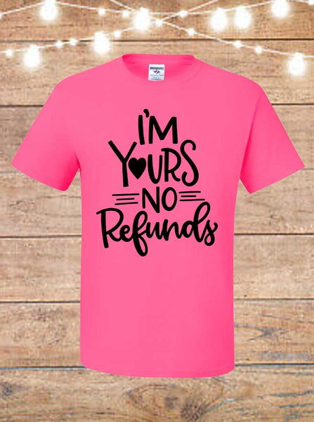 I'm Yours, No Refunds Valentine T-Shirt