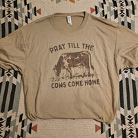Pray Til The Cows Come Home T-Shirt