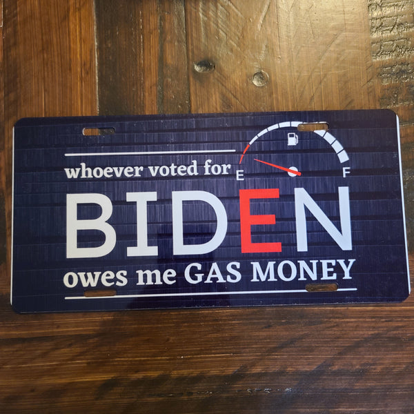 Whoever Voted For Biden Owes Me Gas Money License Plate