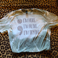 I'm Here. I'm Alive. I'm Trying. Mental Health Awareness Bleached T-Shirt