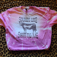 Sounds Like Bull Shit To Me Cow Bleached T-Shirt