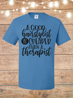 A Good Hairstylist Is Cheaper Than A Therapist T-Shirt
