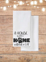 A House Is Not A Home Without A Cat Kitchen Towel
