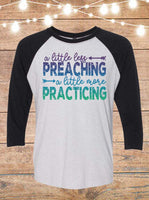 A Little Less Preaching, A Little More Practicing Raglan T-Shirt