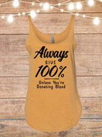 Always Give 100 Percent Unless You're Donating Blood Tank Top