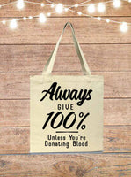 Always Give 100 Percent Unless You're Donating Blood Tote Bag
