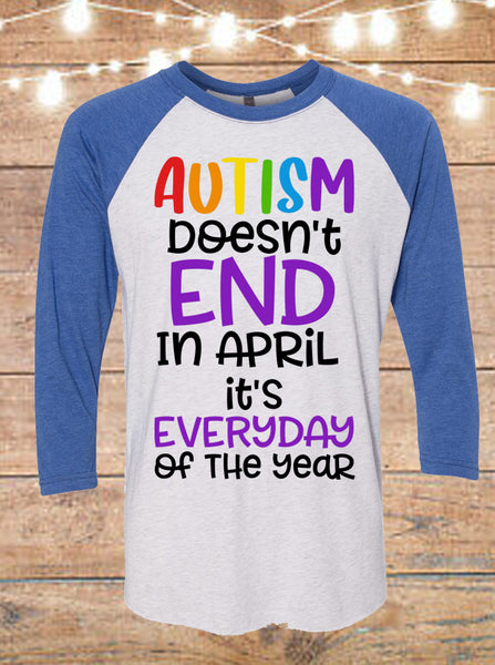 Autism Doesn't End In April Raglan T-Shirt