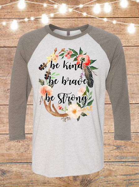 Be Kind Be Brave Be Strong Raglan T-Shirt