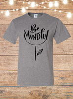 Be Mindful T-Shirt