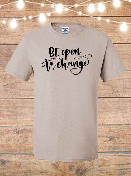 Be Open To Change T-Shirt