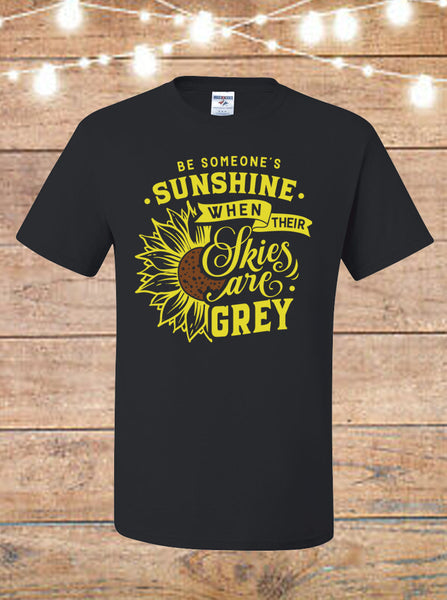 Be Someone's Sunshine When Their Skies Are Grey Black T-Shirt