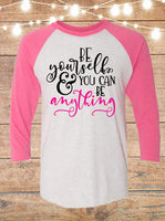 Be Yourself And You Can Be Anything Raglan T-Shirt