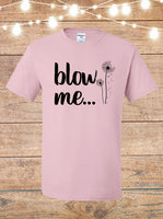 Blow Me Dandelion T-Shirt