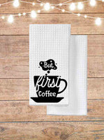 But First Coffee Kitchen Towel