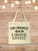 Can I Interest You In A Sarcastic Comment Tote Bag
