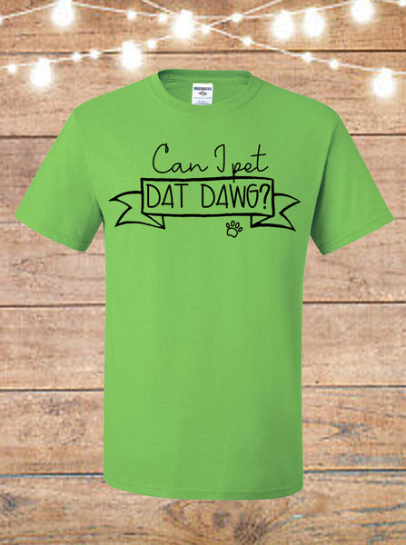 Can I Pet Dat Dog T-Shirt