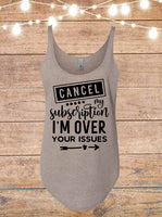 Cancel My Subscription I'm Over Your Issues Tank Top