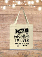 Cancel My Subscription I'm Over Your Issues Tote Bag