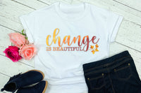Change Is Beautiful T-Shirt