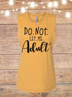 Do Not Let Me Adult Sleeveless T-Shirt