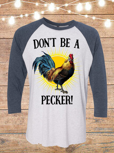 Don't Be A Pecker Raglan T-Shirt