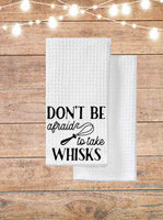 Don't Be Afraid To Take Whisks Kitchen Towel