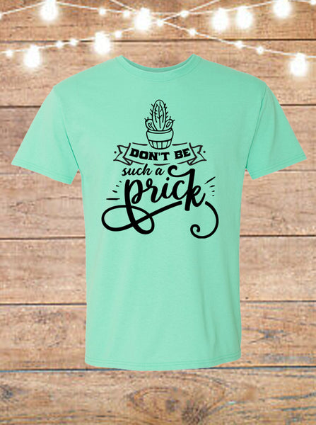 Don't Be Such A Prick T-Shirt