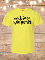 Embrace Who You Are T-Shirt