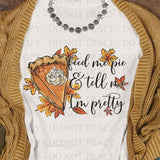 Feed Me Pie and Tell Me I'm Pretty T-shirt