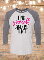 Find Yourself And Be That T-Shirt