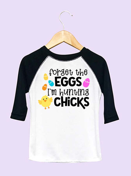 Forget The Eggs, I'm Hunting Chicks Infant and Toddler Easter Raglan