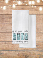 Grab Your Balls It's Canning Time Kitchen Towel