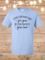 I Can't Answer That For You Just Do Your Best T-Shirt