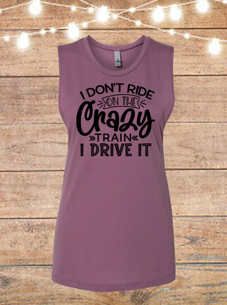 I Don't Ride On The Crazy Train, I Drive It Sleeveless T-Shirt