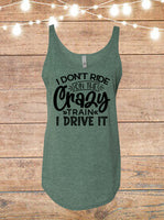 I Don't Ride On The Crazy Train, I Drive It Tank Top