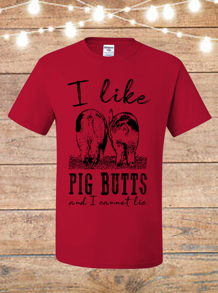 I Like Pig Butts And I Cannot Lie T-Shirt