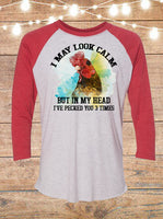I May Look Calm But In My Head I've Already Pecked You Three Times Chicken Raglan T-Shirt