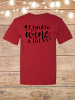 I Tend To Wine A Lot T-Shirt