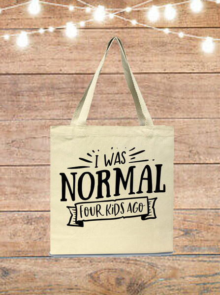 I Was Normal Four Kids Ago Tote Bag