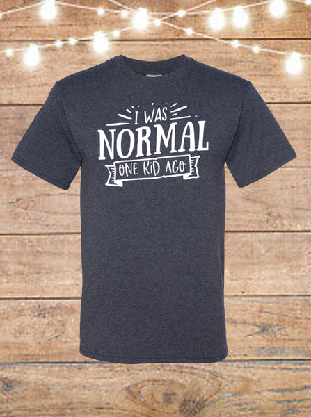 I Was Normal One Kid Ago T-Shirt