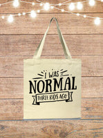 I Was Normal Three Kids Ago Tote Bag