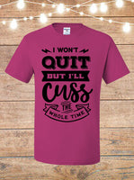 I Won't Quit, But I'll Cuss The Whole Time T-shirt
