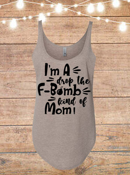 I'm A Drop The F-Bomb Kind Of Mom Tank Top