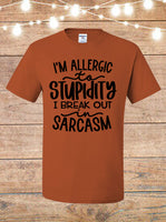 I'm Allergic To Stupidity, I Break Out In Sarcasm T-Shirt