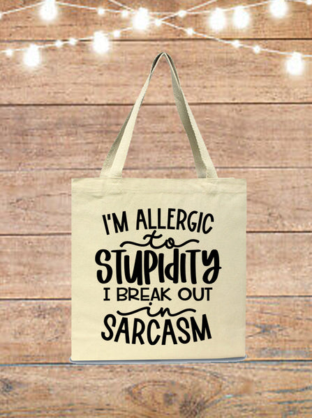 I'm Allergic To Stupidity, I Break Out In Sarcasm Tote Bag