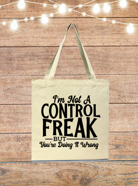 I'm Not A Control Freak, But You're Doing It Wrong Tote Bag