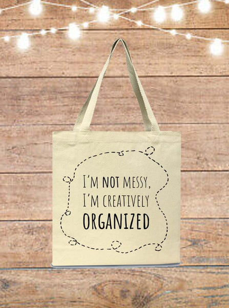 I'm Not Messy, I'm Creatively Organized Tote Bag