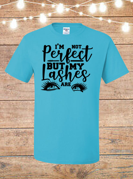 I'm Not Perfect But My Lashes Are T-Shirt